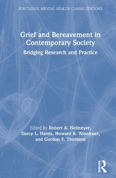 Grief and Bereavement in Contemporary Society: Bridging Research and Practice by Robert A. Neimeyer 9781032058955