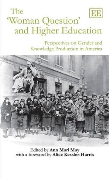 The 'Woman Question' and Higher Education: Perspectives on Gender and Knowledge Production in America by Ann Mari May 9781848444591