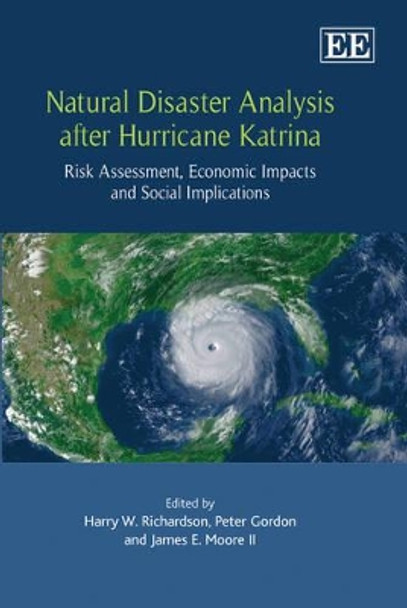 Natural Disaster Analysis after Hurricane Katrina: Risk Assessment, Economic Impacts and Social Implications by Harry W. Richardson 9781848447769