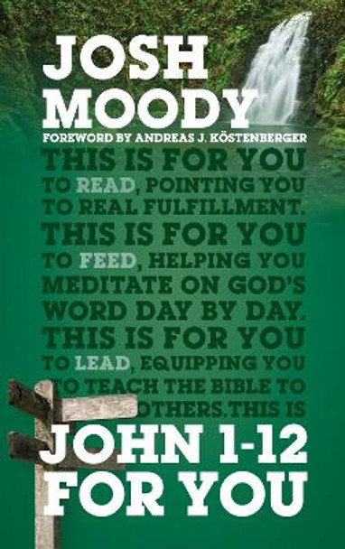 John 1-12 For You: Find deeper fulfillment as you meet the Word by Josh Moody 9781784982157