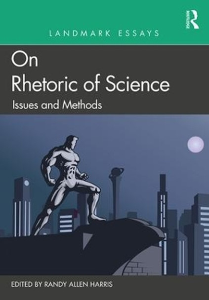 Landmark Essays on Rhetoric of Science: Issues and Methods by Randy Allen Harris 9781138695924