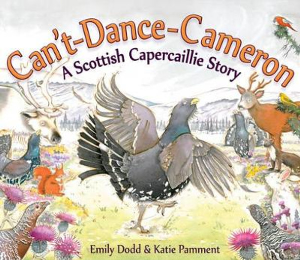 Can't-Dance-Cameron: A Scottish Capercaillie Story by Emily Dodd 9781782500957