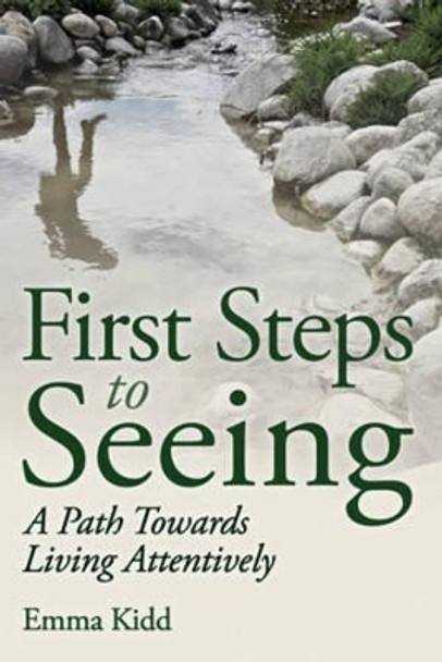 First Steps to Seeing: A Path Towards Living Attentively by Emma Kidd 9781782501695
