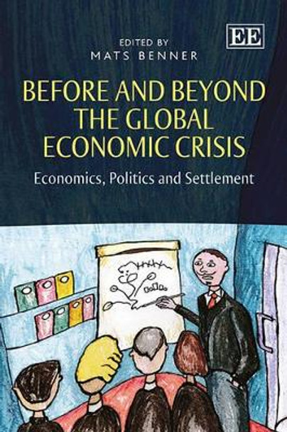 Before and Beyond the Global Economic Crisis: Economics, Politics and Settlement by Mats Benner 9781781952009