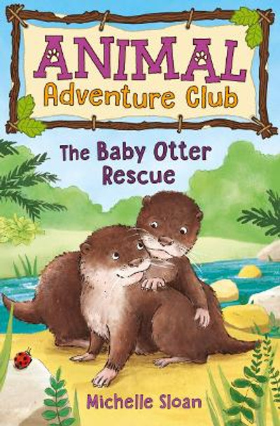 The Baby Otter Rescue (Animal Adventure Club 2) by Michelle Sloan 9781782505921