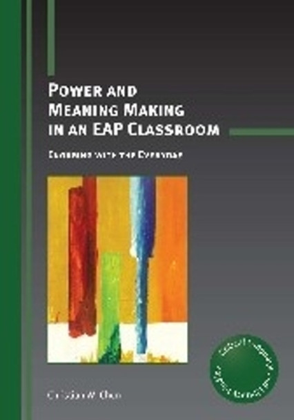 Power and Meaning Making in an EAP Classroom: Engaging with the Everyday by Christian W. Chun 9781783092949