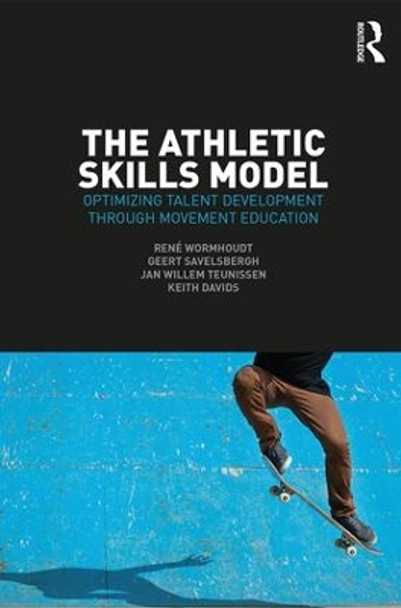 The Athletic Skills Model: Optimizing Talent Development Through Movement Education by Keith Davids 9781138707337