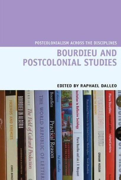 Bourdieu and Postcolonial Studies by Raphael Dalleo 9781781382967