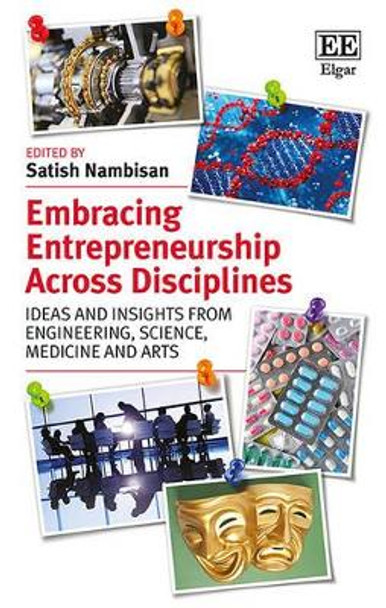Embracing Entrepreneurship Across Disciplines: Ideas and Insights from Engineering, Science, Medicine and Arts by Satish Nambisan 9781782549956