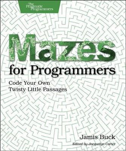 Mazes for Programmers by Jamis Buck 9781680500554