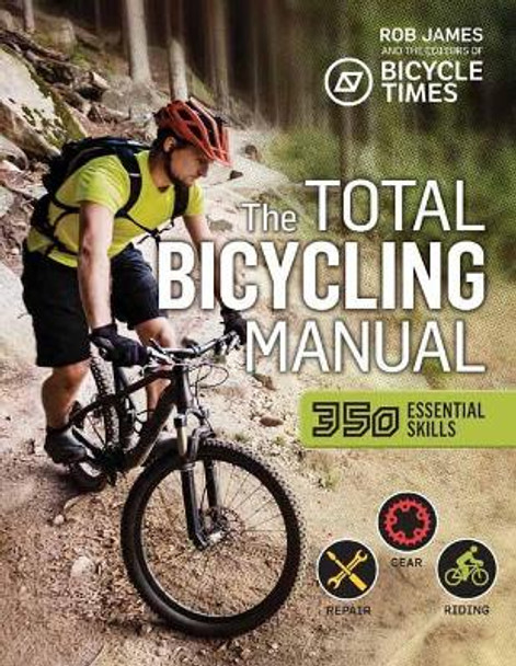 Total Bicycling Manual: 301 Tips for Two-Wheeled Fun by Robert F. James 9781681881591