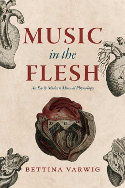 Music in the Flesh: An Early Modern Musical Physiology by Bettina Varwig 9780226826882