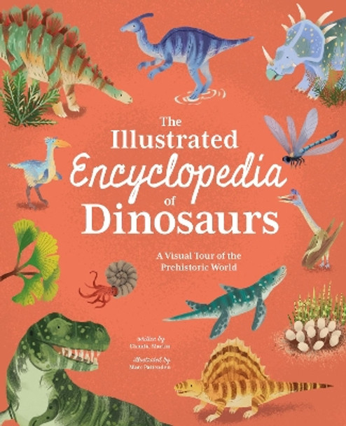 The Illustrated Encyclopedia of Dinosaurs: A Visual Tour of the Prehistoric World by Claudia Martin 9781398816466