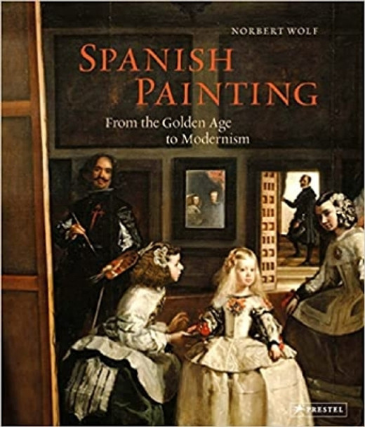 Spanish Painting: From the Golden Age to Modernism by Norbert Wolf 9783791379463