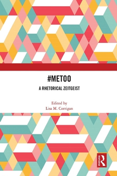 #MeToo: A Rhetorical Zeitgeist by Lisa M. Corrigan 9781032018195