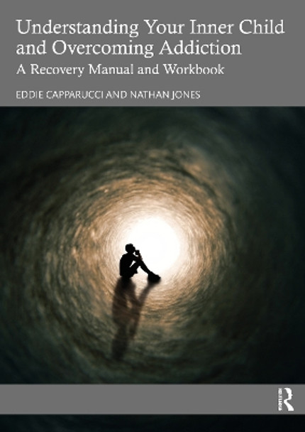 Understanding Your Inner Child and Overcoming Addiction: A Recovery Manual and Workbook by Eddie Capparucci 9781032523026