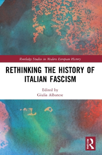 Rethinking the History of Italian Fascism by Giulia Albanese 9780367553135
