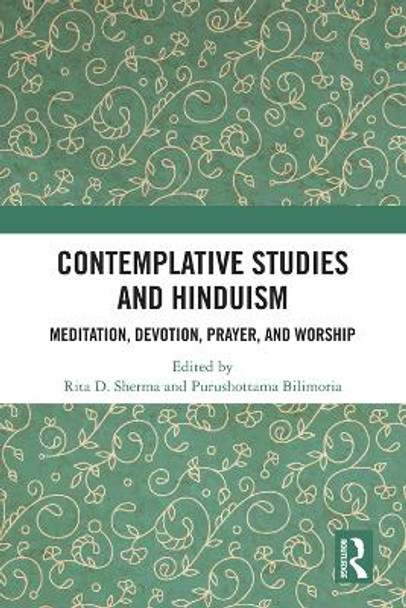 Contemplative Studies and Hinduism: Meditation, Devotion, Prayer, and Worship by Rita D. Sherma 9780367558635