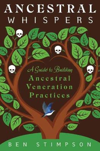 Ancestral Whispers: A Guide to Building Ancestral Veneration Practices by Ben Stimpson 9780738774725