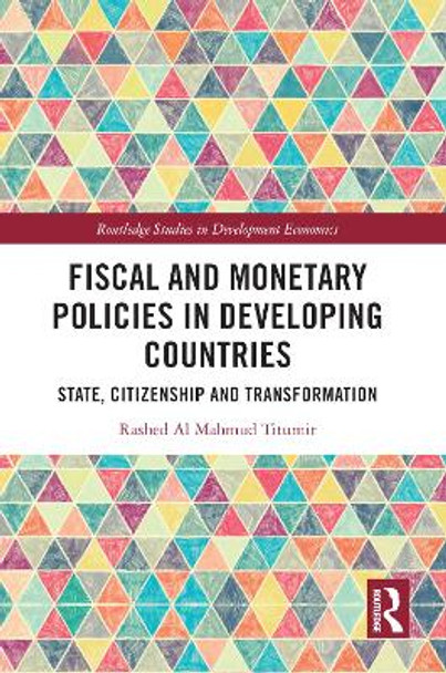 Fiscal and Monetary Policies in Developing Countries: State, Citizenship and Transformation by Rashed Al Mahmud Titumir 9781032063485