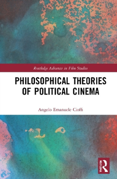 Philosophical Theories of Political Cinema by Angelo Emanuele Cioffi 9781032046228