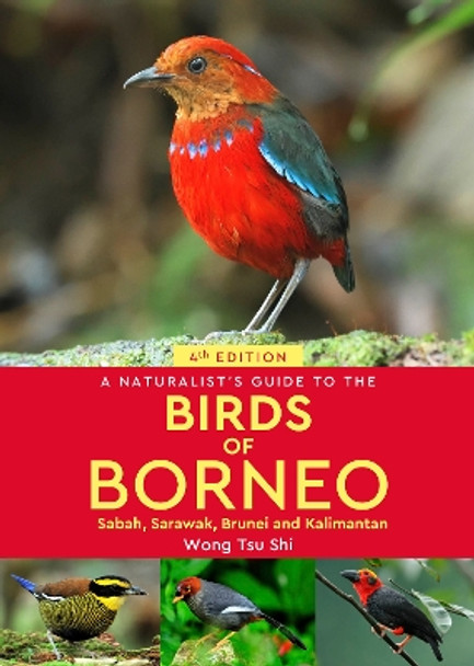 A Naturalist's Guide to the Birds of Borneo: Sabah, Sarawak, Brunei and Kalimantan by Wong Tsu Shi 9781913679446