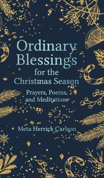Ordinary Blessings for the Christmas Season: Prayers, Poems, and Meditations by Meta Herrick Carlson 9781506481531