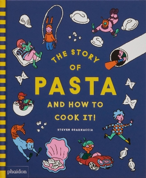 The Story of Pasta and How to Cook It! by Steven Guarnaccia 9781838667016