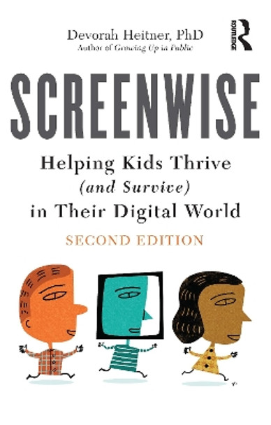 Screenwise: Helping Kids Thrive (and Survive) in Their Digital World by Devorah Heitner 9781032350134