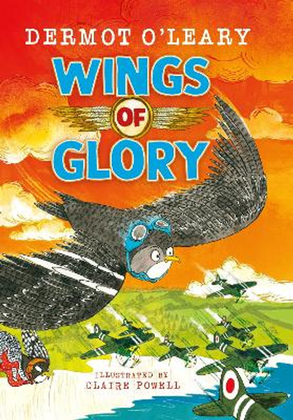 Wings of Glory: An amazing wartime action-adventure story for readers aged 8+ from the author of Toto the Ninja Cat by Dermot O’Leary 9781444961621