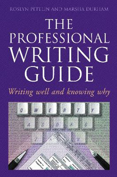 Professional Writing Guide: Writing Well and Knowing Why by Roslyn Petelin