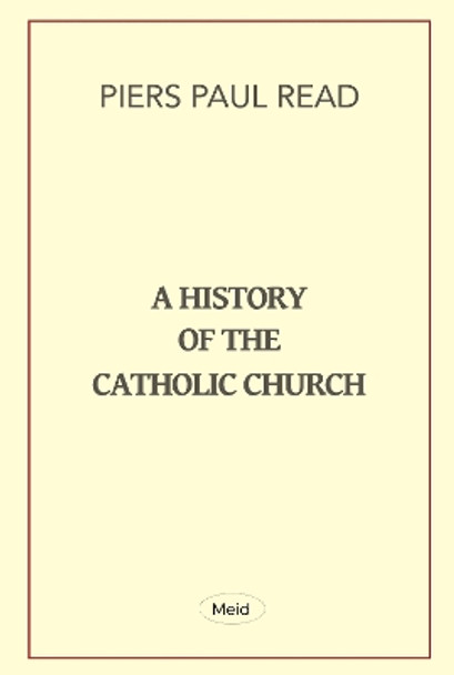 A History of the Catholic Church by Piers Paul Read 9781739479305