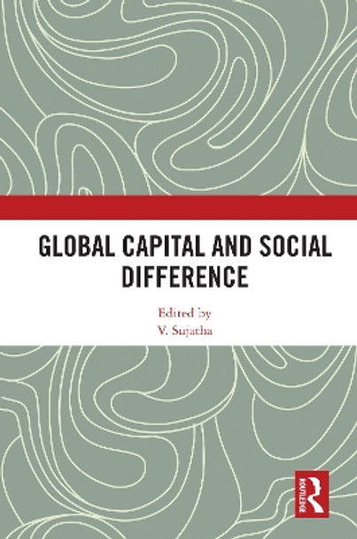 Global Capital and Social Difference by V. Sujatha 9780367546878