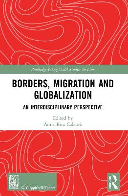 Borders, Migration and Globalization: An Interdisciplinary Perspective by Anna Rita Calabrò 9780367617745