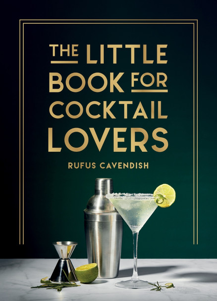 The Little Book for Cocktail Lovers: Recipes, Crafts, Trivia and More – the Perfect Gift for Any Aspiring Mixologist by Rufus Cavendish 9781800079830