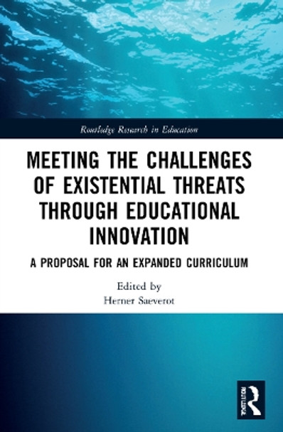 Meeting the Challenges of Existential Threats through Educational Innovation: A Proposal for an Expanded Curriculum by Herner Saeverot 9781032119755