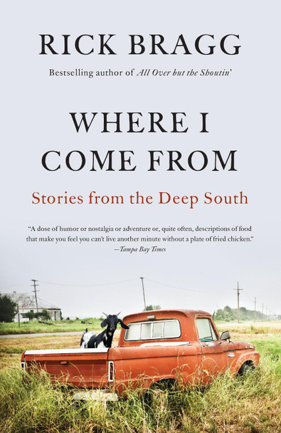 Where I Come from: Stories from the Deep South by Rick Bragg