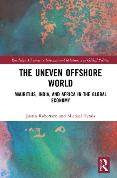 The Uneven Offshore World: Mauritius, India, and Africa in the Global Economy by Justin Robertson 9780367751111