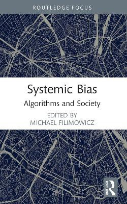 Systemic Bias: Algorithms and Society by Michael Filimowicz 9781032002576