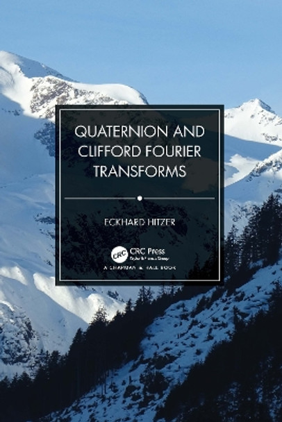 Quaternion and Clifford Fourier Transforms by Eckhard Hitzer 9781032026589