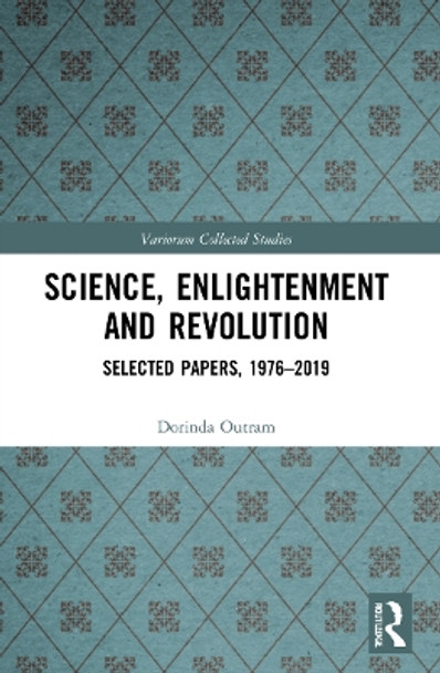 Science, Enlightenment and Revolution: Selected Papers, 1976-2019 by Dorinda Outram 9781032064543