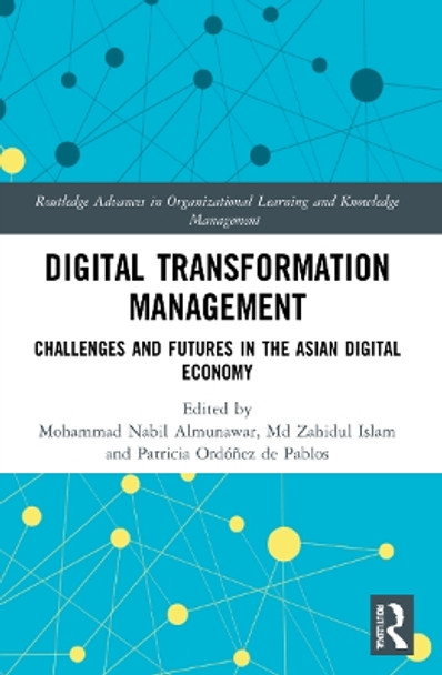 Digital Transformation Management: Challenges and Futures in the Asian Digital Economy by Mohammad Nabil Almunawar 9781032124360