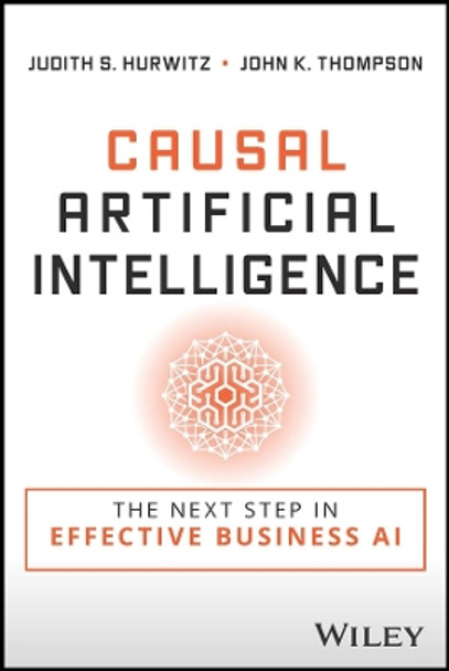 Causal Artificial Intelligence: The Next Step in Effective Business AI Judith S. Hurwitz 9781394184132