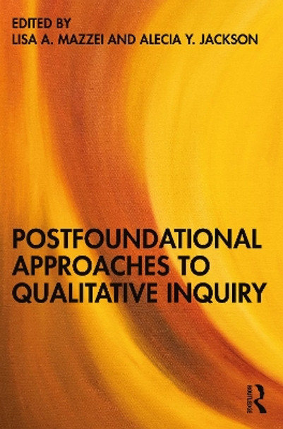 Postfoundational Approaches to Qualitative Inquiry by Lisa A. Mazzei 9781032287911