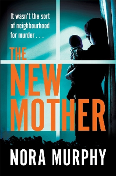 The New Mother: The new gripping chiller thriller from the author of Richard & Judy bestseller, The Favour by Nora Murphy 9781529068863