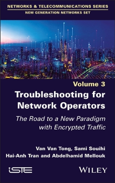 Troubleshooting for Network Operators: The Road to a New Paradigm with Encrypted Traffic by Van Van Tong 9781786308672