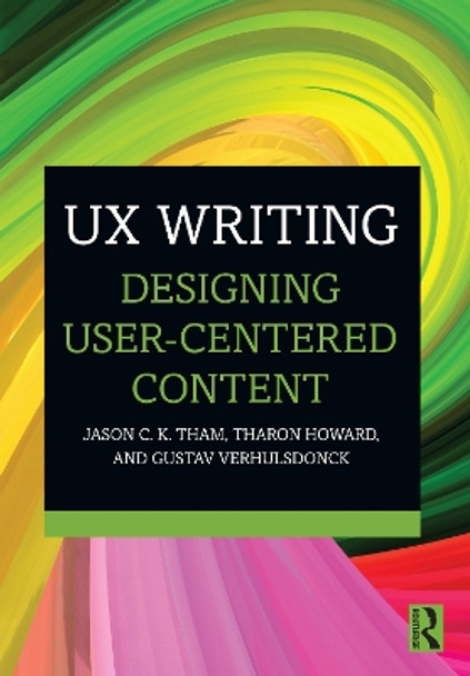 UX Writing: Designing User-Centered Content Jason C.K. Tham (Texas Tech University, USA) 9781032227405