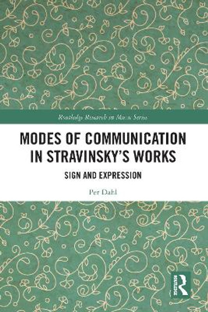 Modes of Communication in Stravinsky’s Works: Sign and Expression by Per Dahl 9781032111148