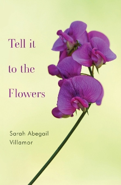 Tell it to the Flowers by Sarah Abegail Villamor 9781800168886