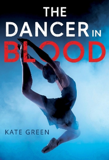 The Dancer in Blood by Kate Green 9781804391327